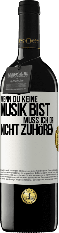 39,95 € Kostenloser Versand | Rotwein RED Ausgabe MBE Reserve Wenn du keine Musik bist, muss ich dir nicht zuhören Weißes Etikett. Anpassbares Etikett Reserve 12 Monate Ernte 2016 Tempranillo