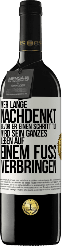 39,95 € Kostenloser Versand | Rotwein RED Ausgabe MBE Reserve Wer lange nachdenkt, bevor er einen Schritt tut, wird sein ganzes Leben auf einem Fuß verbringen Weißes Etikett. Anpassbares Etikett Reserve 12 Monate Ernte 2015 Tempranillo