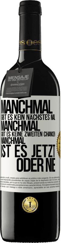 Kostenloser Versand | Rotwein RED Ausgabe MBE Reserve Manchmal gibt es kein nächstes Mal. Manchmal gibt es keine zweiten Chancen. Manchmal ist es jetzt oder nie Weißes Etikett. Anpassbares Etikett Reserve 12 Monate Ernte 2014 Tempranillo