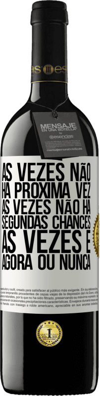 39,95 € | Vinho tinto Edição RED MBE Reserva Às vezes não há próxima vez. Às vezes não há segundas chances. Às vezes é agora ou nunca Etiqueta Branca. Etiqueta personalizável Reserva 12 Meses Colheita 2015 Tempranillo