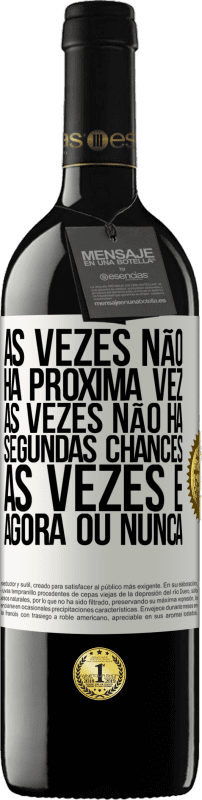 «Às vezes não há próxima vez. Às vezes não há segundas chances. Às vezes é agora ou nunca» Edição RED MBE Reserva