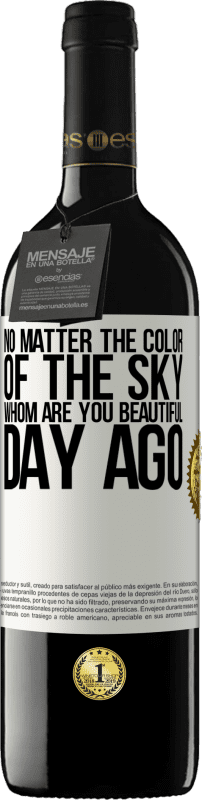 «No matter the color of the sky. Whom are you beautiful day ago» RED Edition MBE Reserve