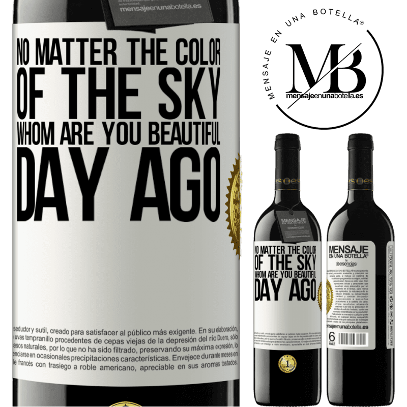 24,95 € Free Shipping | Red Wine RED Edition Crianza 6 Months No matter the color of the sky. Whom are you beautiful day ago White Label. Customizable label Aging in oak barrels 6 Months Harvest 2019 Tempranillo