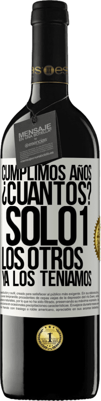 «Cumplimos años. ¿Cuantos? sólo 1. Los otros ya los teníamos» Edición RED MBE Reserva