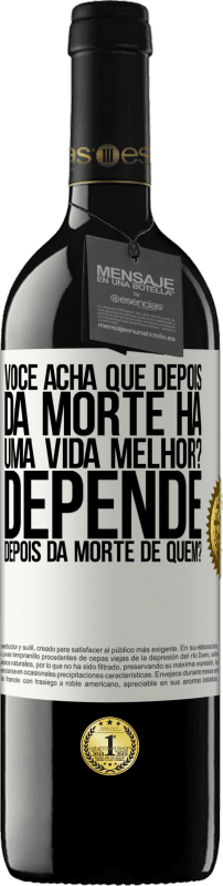 «você acha que depois da morte há uma vida melhor? Depende, depois da morte de quem?» Edição RED MBE Reserva