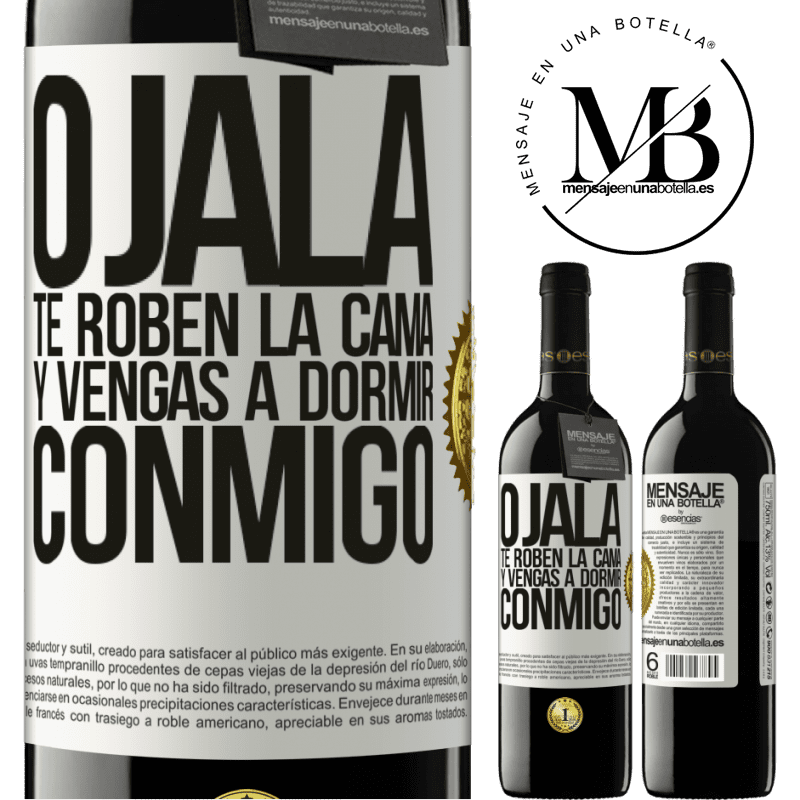 39,95 € Envío gratis | Vino Tinto Edición RED MBE Reserva Ojalá te roben la cama y vengas a dormir conmigo Etiqueta Blanca. Etiqueta personalizable Reserva 12 Meses Cosecha 2016 Tempranillo