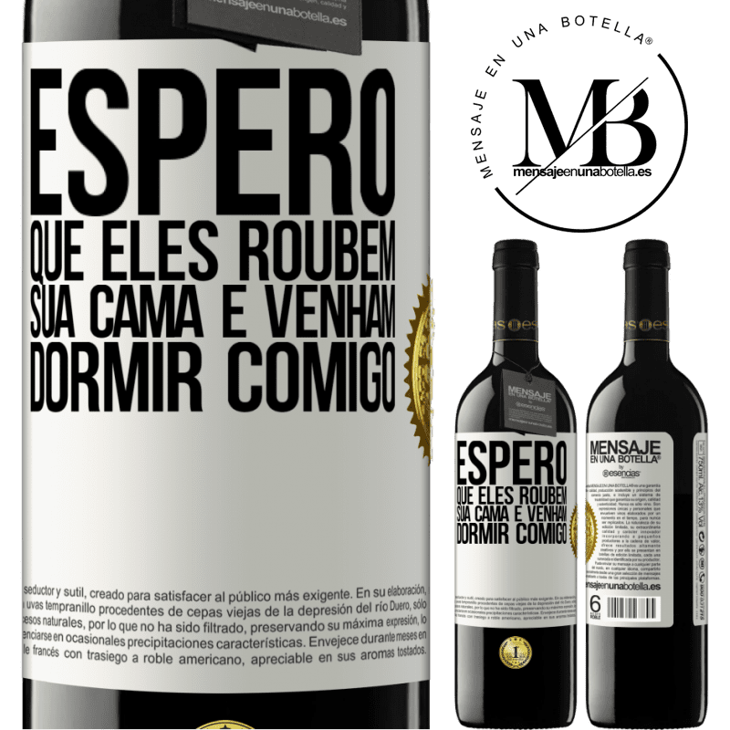 39,95 € Envio grátis | Vinho tinto Edição RED MBE Reserva Espero que eles roubem sua cama e venham dormir comigo Etiqueta Branca. Etiqueta personalizável Reserva 12 Meses Colheita 2014 Tempranillo