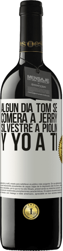 39,95 € | Vino Tinto Edición RED MBE Reserva Algún día Tom se comerá a Jerry, Silvestre a Piolín, y yo a ti Etiqueta Blanca. Etiqueta personalizable Reserva 12 Meses Cosecha 2015 Tempranillo