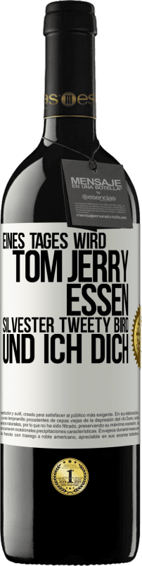 «Eines Tages wird Tom Jerry essen, Silvester Tweety Bird, und ich dich» RED Ausgabe MBE Reserve