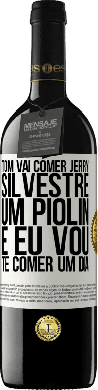 «Tom vai comer Jerry, Silvestre um Piolin, e eu vou te comer um dia» Edição RED MBE Reserva
