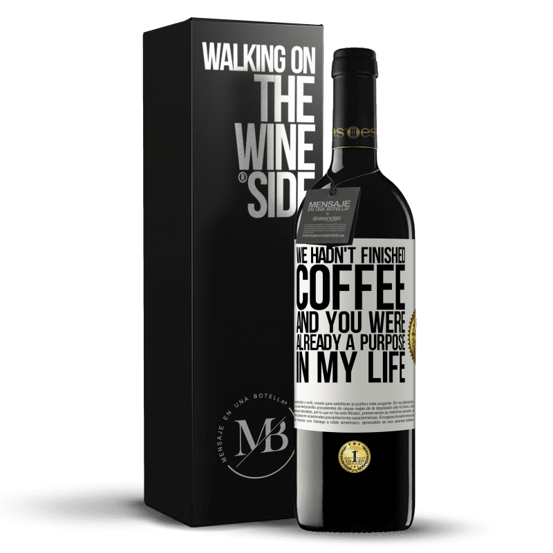 39,95 € Free Shipping | Red Wine RED Edition MBE Reserve We hadn't finished coffee and you were already a purpose in my life White Label. Customizable label Reserve 12 Months Harvest 2014 Tempranillo