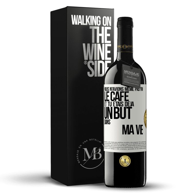 39,95 € Envoi gratuit | Vin rouge Édition RED MBE Réserve Nous n'avions même pas fini le café et tu étais déjà un but dans ma vie Étiquette Blanche. Étiquette personnalisable Réserve 12 Mois Récolte 2014 Tempranillo