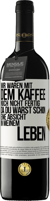 «Wir waren mit dem Kaffee noch nicht fertig, da du warst schon eine Absicht in meinem Leben» RED Ausgabe MBE Reserve