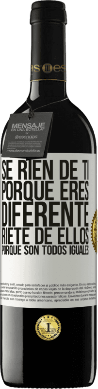 «Se ríen de ti porque eres diferente. Ríete de ellos, porque son todos iguales» Edición RED MBE Reserva