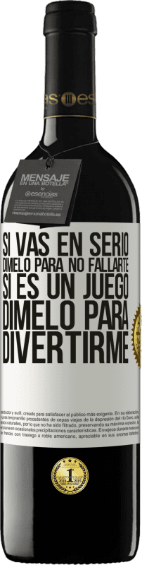 39,95 € Envío gratis | Vino Tinto Edición RED MBE Reserva Si vas en serio, dímelo para no fallarte. Si es un juego, dímelo para divertirme Etiqueta Blanca. Etiqueta personalizable Reserva 12 Meses Cosecha 2016 Tempranillo