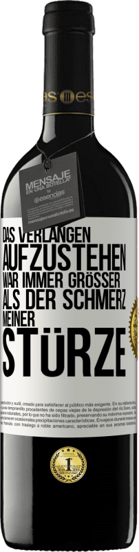 Kostenloser Versand | Rotwein RED Ausgabe MBE Reserve Das Verlangen aufzustehen war immer größer als der Schmerz meiner Stürze Weißes Etikett. Anpassbares Etikett Reserve 12 Monate Ernte 2014 Tempranillo