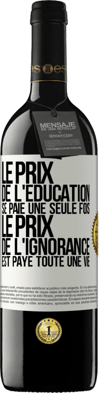 39,95 € | Vin rouge Édition RED MBE Réserve Le prix de l'éducation se paie une seule fois. Le prix de l'ignorance est payé toute une vie Étiquette Blanche. Étiquette personnalisable Réserve 12 Mois Récolte 2015 Tempranillo