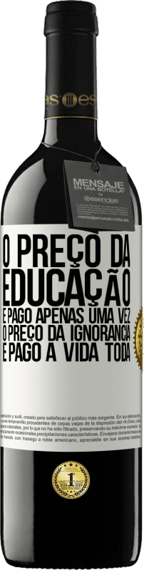 Envio grátis | Vinho tinto Edição RED MBE Reserva O preço da educação é pago apenas uma vez. O preço da ignorância é pago a vida toda Etiqueta Branca. Etiqueta personalizável Reserva 12 Meses Colheita 2014 Tempranillo