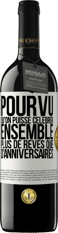 39,95 € Envoi gratuit | Vin rouge Édition RED MBE Réserve Pourvu qu'on puisse célébrer ensemble plus de rêves que d'anniversaires Étiquette Blanche. Étiquette personnalisable Réserve 12 Mois Récolte 2016 Tempranillo