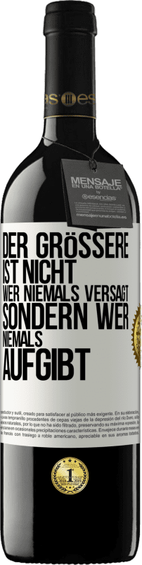 39,95 € | Rotwein RED Ausgabe MBE Reserve Der Größere ist nicht, wer niemals versagt, sondern wer niemals aufgibt Weißes Etikett. Anpassbares Etikett Reserve 12 Monate Ernte 2015 Tempranillo