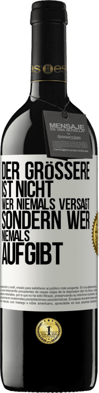 39,95 € Kostenloser Versand | Rotwein RED Ausgabe MBE Reserve Der Größere ist nicht, wer niemals versagt, sondern wer niemals aufgibt Weißes Etikett. Anpassbares Etikett Reserve 12 Monate Ernte 2016 Tempranillo