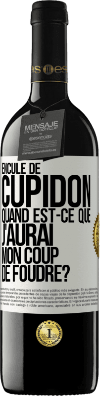 39,95 € | Vin rouge Édition RED MBE Réserve Enculé de Cupidon, quand est-ce que j'aurai mon coup de foudre? Étiquette Blanche. Étiquette personnalisable Réserve 12 Mois Récolte 2015 Tempranillo