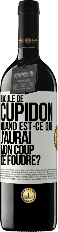 39,95 € | Vin rouge Édition RED MBE Réserve Enculé de Cupidon, quand est-ce que j'aurai mon coup de foudre? Étiquette Blanche. Étiquette personnalisable Réserve 12 Mois Récolte 2016 Tempranillo