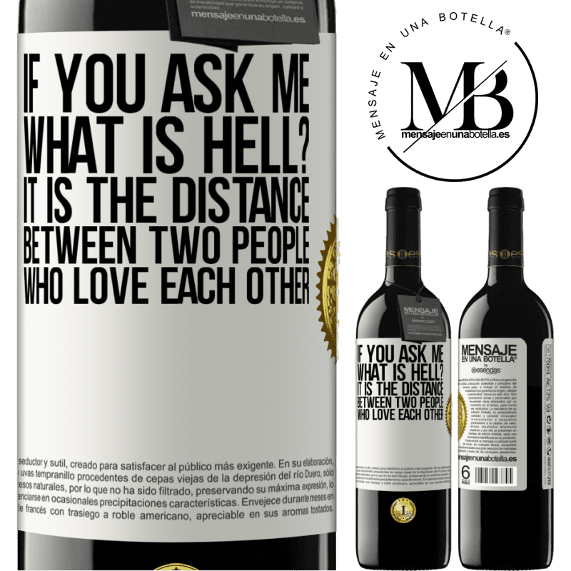 39,95 € Free Shipping | Red Wine RED Edition MBE Reserve If you ask me, what is hell? It is the distance between two people who love each other White Label. Customizable label Reserve 12 Months Harvest 2014 Tempranillo