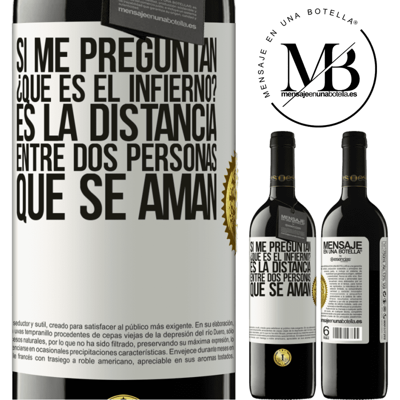 39,95 € Envío gratis | Vino Tinto Edición RED MBE Reserva Si me preguntan ¿Qué es el infierno? Es la distancia entre dos personas que se aman Etiqueta Blanca. Etiqueta personalizable Reserva 12 Meses Cosecha 2016 Tempranillo