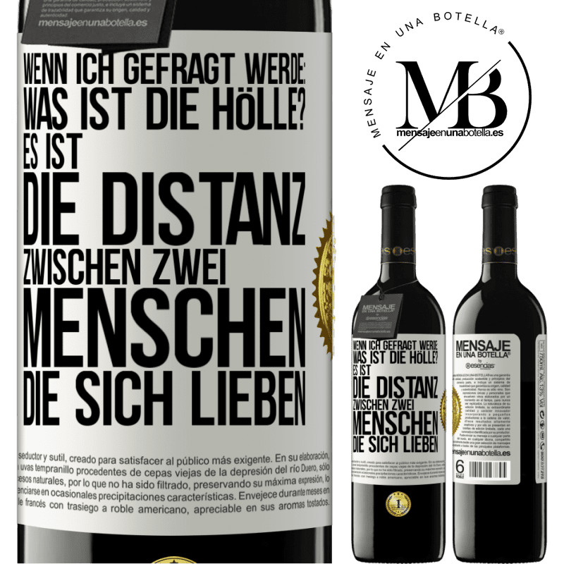 39,95 € Kostenloser Versand | Rotwein RED Ausgabe MBE Reserve Wenn ich gefragt werde: Was ist die Hölle? Es ist die Distanz zwischen zwei Menschen, die sich lieben Weißes Etikett. Anpassbares Etikett Reserve 12 Monate Ernte 2014 Tempranillo