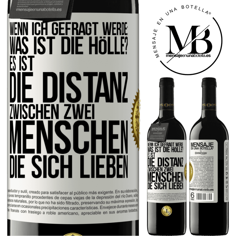 39,95 € Kostenloser Versand | Rotwein RED Ausgabe MBE Reserve Wenn ich gefragt werde: Was ist die Hölle? Es ist die Distanz zwischen zwei Menschen, die sich lieben Weißes Etikett. Anpassbares Etikett Reserve 12 Monate Ernte 2016 Tempranillo