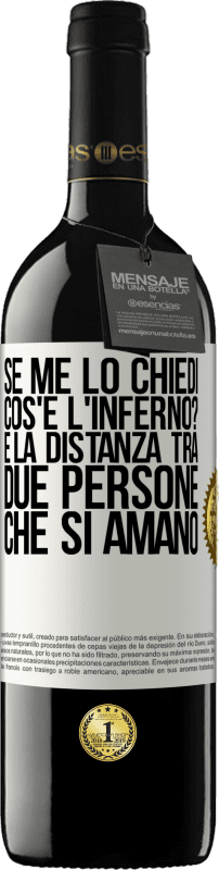 Spedizione Gratuita | Vino rosso Edizione RED MBE Riserva Se me lo chiedi, cos'è l'inferno? È la distanza tra due persone che si amano Etichetta Bianca. Etichetta personalizzabile Riserva 12 Mesi Raccogliere 2014 Tempranillo