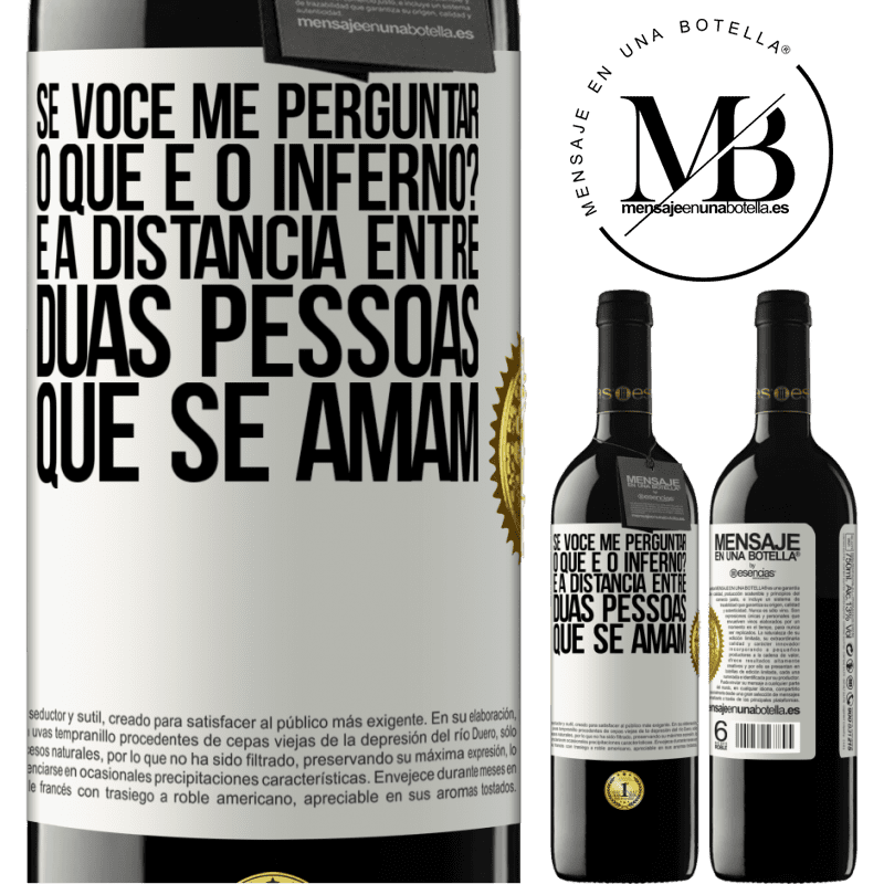 39,95 € Envio grátis | Vinho tinto Edição RED MBE Reserva Se você me perguntar, o que é o inferno? É a distância entre duas pessoas que se amam Etiqueta Branca. Etiqueta personalizável Reserva 12 Meses Colheita 2014 Tempranillo