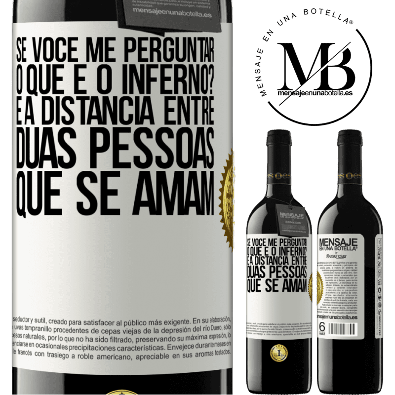 39,95 € Envio grátis | Vinho tinto Edição RED MBE Reserva Se você me perguntar, o que é o inferno? É a distância entre duas pessoas que se amam Etiqueta Branca. Etiqueta personalizável Reserva 12 Meses Colheita 2016 Tempranillo