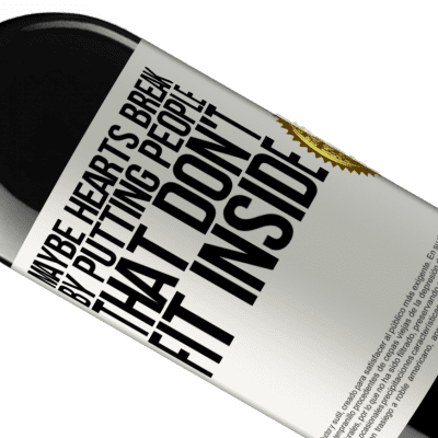 Unique & Personal Expressions. «Maybe hearts break by putting people that don't fit inside» RED Edition MBE Reserve