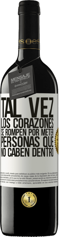 39,95 € | Vino Tinto Edición RED MBE Reserva Tal vez los corazones se rompen por meter personas que no caben dentro Etiqueta Blanca. Etiqueta personalizable Reserva 12 Meses Cosecha 2015 Tempranillo