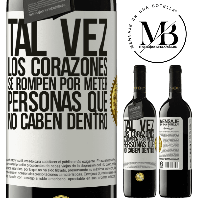 39,95 € Envío gratis | Vino Tinto Edición RED MBE Reserva Tal vez los corazones se rompen por meter personas que no caben dentro Etiqueta Blanca. Etiqueta personalizable Reserva 12 Meses Cosecha 2015 Tempranillo