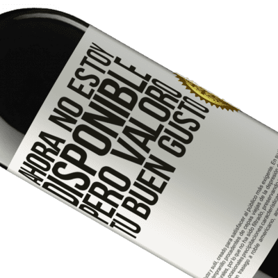 Expresiones Únicas y Personales. «Ahora no estoy disponible, pero valoro tu buen gusto» Edición RED MBE Reserva