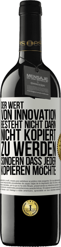 39,95 € | Rotwein RED Ausgabe MBE Reserve Der Wert von Innovation besteht nicht darin, nicht kopiert zu werden, sondern dass jeder kopieren möchte Weißes Etikett. Anpassbares Etikett Reserve 12 Monate Ernte 2014 Tempranillo