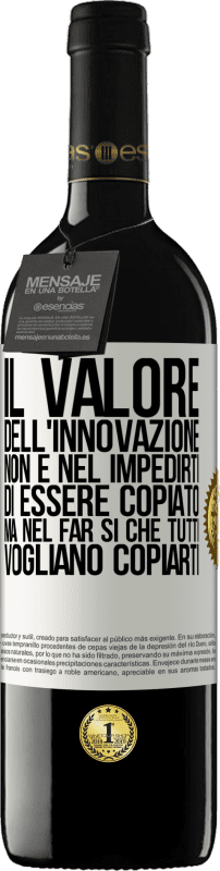«Il valore dell'innovazione non è nel impedirti di essere copiato, ma nel far sì che tutti vogliano copiarti» Edizione RED MBE Riserva