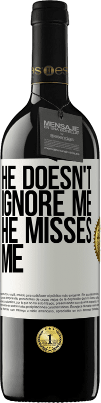 39,95 € | Red Wine RED Edition MBE Reserve He doesn't ignore me, he misses me White Label. Customizable label Reserve 12 Months Harvest 2015 Tempranillo