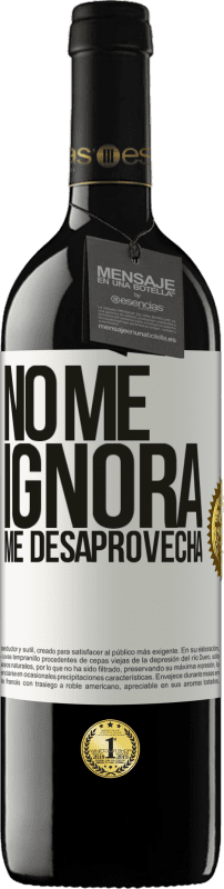 39,95 € | Vino Tinto Edición RED MBE Reserva No me ignora, me desaprovecha Etiqueta Blanca. Etiqueta personalizable Reserva 12 Meses Cosecha 2016 Tempranillo
