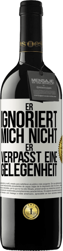 39,95 € | Rotwein RED Ausgabe MBE Reserve Er ignoriert mich nicht, er verpasst eine Gelegenheit Weißes Etikett. Anpassbares Etikett Reserve 12 Monate Ernte 2015 Tempranillo