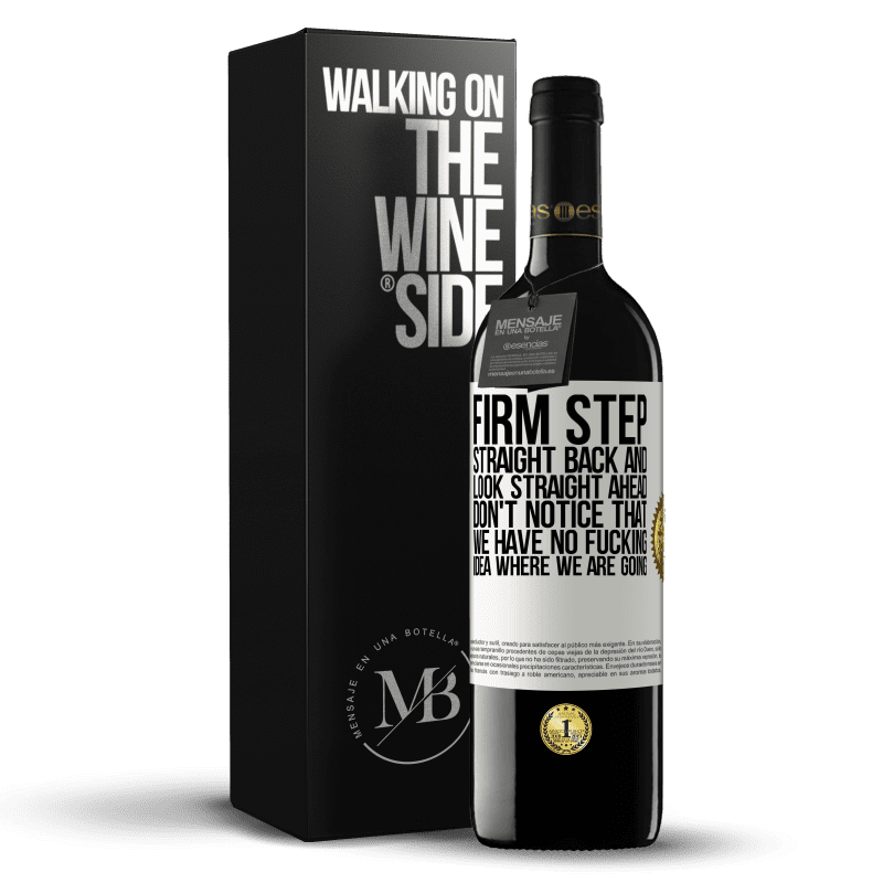 39,95 € Free Shipping | Red Wine RED Edition MBE Reserve Firm step, straight back and look straight ahead. Don't notice that we have no fucking idea where we are going White Label. Customizable label Reserve 12 Months Harvest 2014 Tempranillo