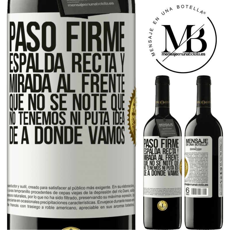 39,95 € Envío gratis | Vino Tinto Edición RED MBE Reserva Paso firme, espalda recta y mirada al frente. Que no se note que no tenemos ni puta idea de a dónde vamos Etiqueta Blanca. Etiqueta personalizable Reserva 12 Meses Cosecha 2014 Tempranillo