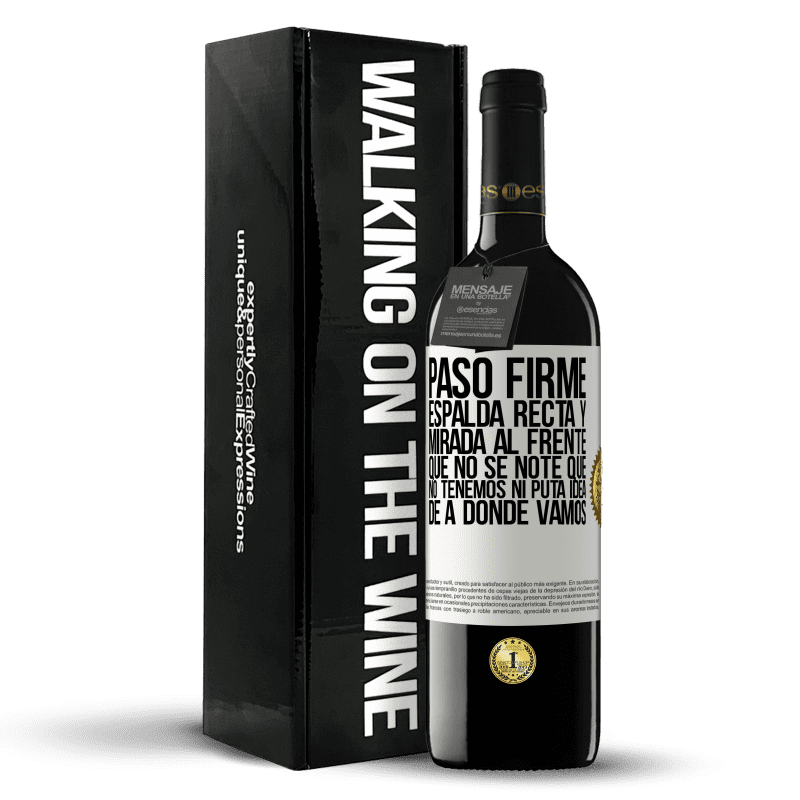 39,95 € Envío gratis | Vino Tinto Edición RED MBE Reserva Paso firme, espalda recta y mirada al frente. Que no se note que no tenemos ni puta idea de a dónde vamos Etiqueta Blanca. Etiqueta personalizable Reserva 12 Meses Cosecha 2015 Tempranillo