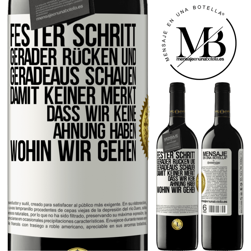 39,95 € Kostenloser Versand | Rotwein RED Ausgabe MBE Reserve Fester Schritt, gerader Rücken und geradeaus schauen. Damit keiner merkt, dass wir keine Ahnung haben, wohin wir gehen Weißes Etikett. Anpassbares Etikett Reserve 12 Monate Ernte 2014 Tempranillo