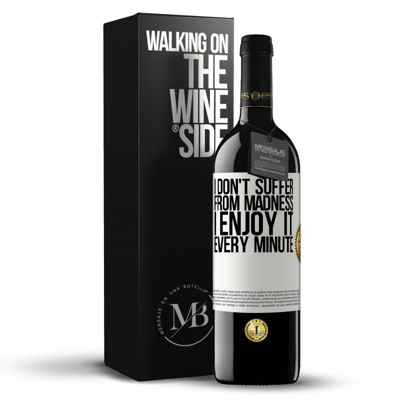 39,95 € Free Shipping | Red Wine RED Edition MBE Reserve I don't suffer from madness ... I enjoy it every minute White Label. Customizable label Reserve 12 Months Harvest 2014 Tempranillo