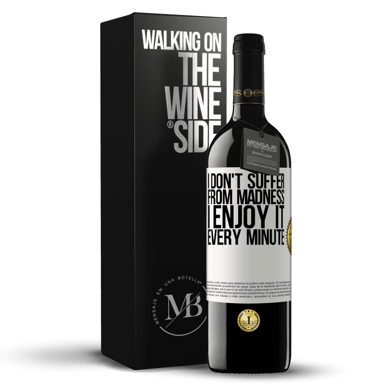 39,95 € Free Shipping | Red Wine RED Edition MBE Reserve I don't suffer from madness ... I enjoy it every minute White Label. Customizable label Reserve 12 Months Harvest 2015 Tempranillo