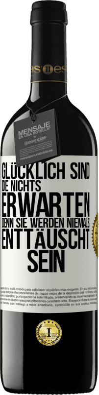 39,95 € | Rotwein RED Ausgabe MBE Reserve Glücklich sind, die nichts erwarten, denn sie werden niemals enttäuscht sein Weißes Etikett. Anpassbares Etikett Reserve 12 Monate Ernte 2015 Tempranillo